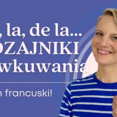 Rodzajniki nieokreślone francuski - jak ich używać bez błędów?